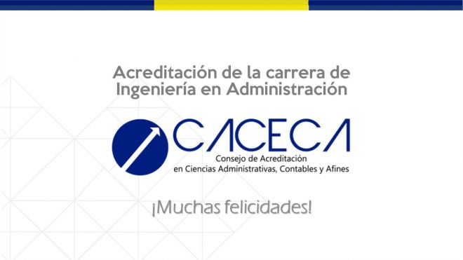Reconoce CACECA la calidad académica de Ingeniería en Administración