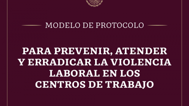 Modelo de protocolo para prevenir, atender y erradicar la violencia laboral en los centros de trabajo