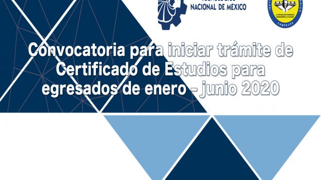 Convocatoria para iniciar trámite del Certificado de Estudios Totales para egresados de enero - junio 2020