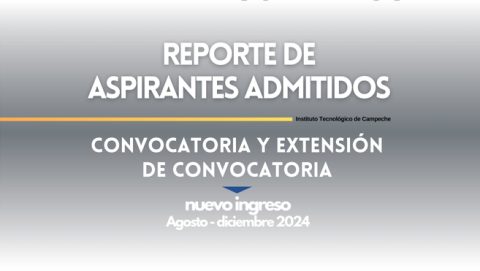 REPORTE DE ASPIRANTES ADMITIDOS DE CONVOCATORIA Y EXTENSIÓN DE CONVOCATORIA A NUEVO INGRESO