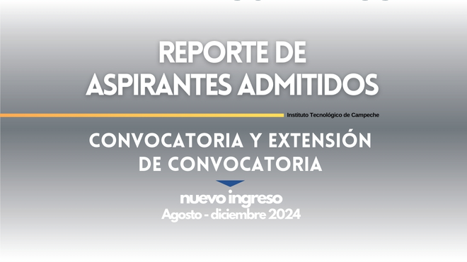 REPORTE DE ASPIRANTES ADMITIDOS DE CONVOCATORIA Y EXTENSIÓN DE CONVOCATORIA A NUEVO INGRESO