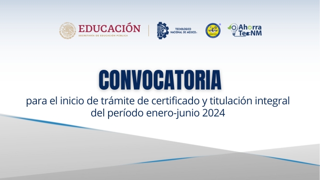 CONVOCATORIA PARA EL INICIO DE TRÁMITE DE CERTIFICADO Y TITULACIÓN INTEGRAL DEL PERÍODO ENERO-JUNIO 2024