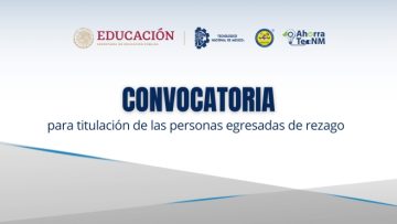 CONVOCATORIA PARA TITULACIÓN DE LAS PERSONAS EGRESADAS DE REZAGO