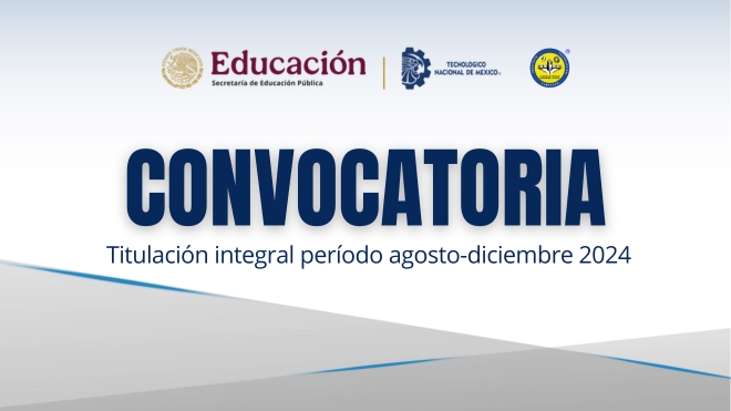 CONVOCATORIA PARA EL INICIO DE TRÁMITE DE CERTIFICADO Y TITULACIÓN INTEGRAL DEL PERÍODO AGOSTO-DICIEMBRE 2024