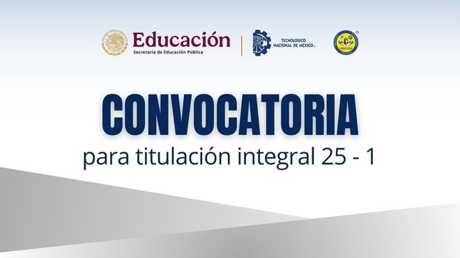 CONVOCATORIA PARA EL INICIO DE TRÁMITE DE CERTIFICADO Y TITULACIÓN INTEGRAL 2025 - 1