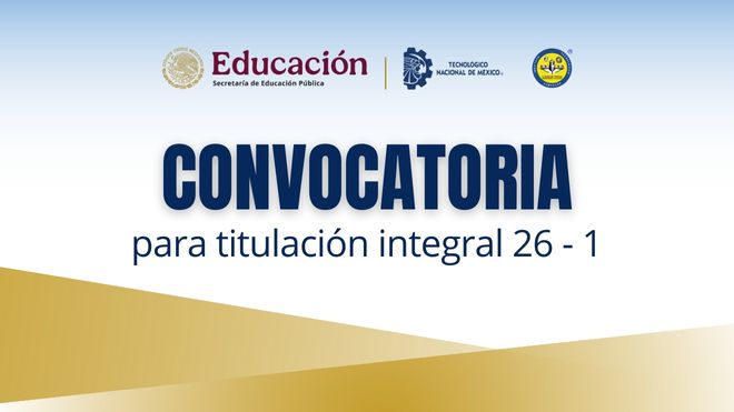 CONVOCATORIA PARA EL INICIO DE TRÁMITE DE CERTIFICADO Y TITULACIÓN INTEGRAL 2026 - 1