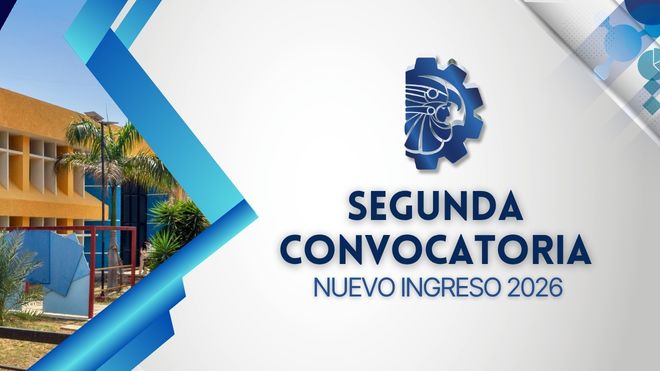 SEGUNDA CONVOCATORIA DE NUEVO INGRESO PARA EL CICLO ESCOLAR AGOSTO - DICIEMBRE 2026