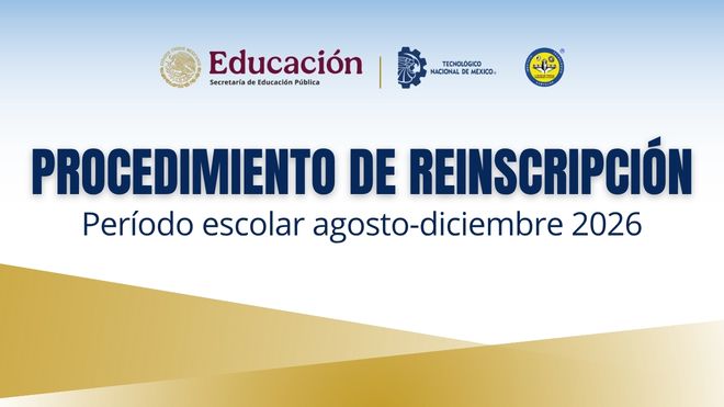 PROCEDIMIENTO DE REINSCRIPCIÓN PARA EL PERÍODO AGOSTO - DICIEMBRE 2026