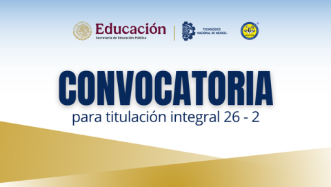 CONVOCATORIA PARA EL INICIO DE TRÁMITE DE CERTIFICADO Y TITULACIÓN INTEGRAL 2026 – 2