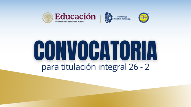 CONVOCATORIA PARA EL INICIO DE TRÁMITE DE CERTIFICADO Y TITULACIÓN INTEGRAL 2026 – 2