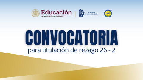 CONVOCATORIA PARA TITULACIÓN DE LAS PERSONAS EGRESADAS DE REZAGO 2026-2